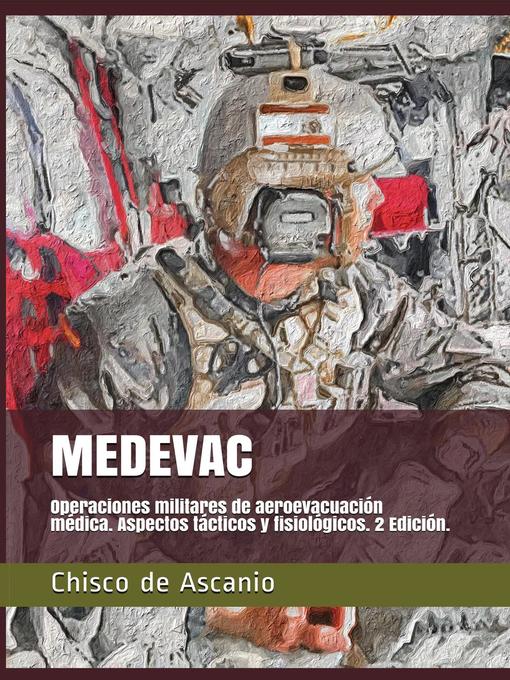 Title details for Medevac. Operaciones Militares de Aeroevacuación. Aspectos tácticos y fisiológicos. 2ª Edición. by Chisco de Ascanio - Available